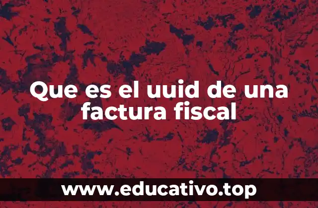 Que es el uuid de una factura fiscal