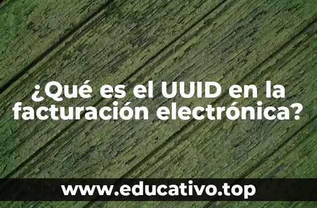 ¿Qué es el UUID en la facturación electrónica?