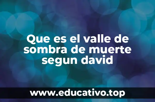 Que es el valle de sombra de muerte segun david