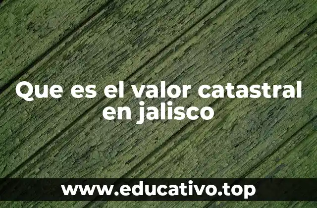 Que es el valor catastral en jalisco