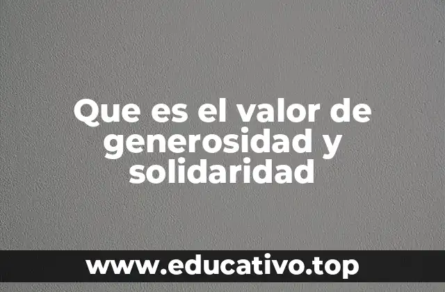 Que es el valor de generosidad y solidaridad