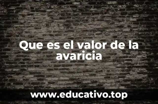 Que es el valor de la avaricia
