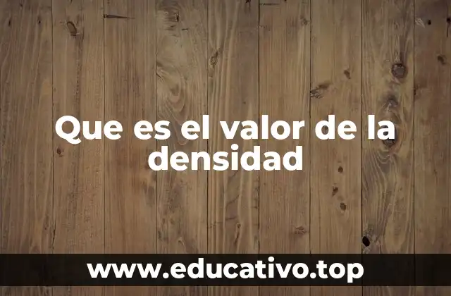 Que es el valor de la densidad