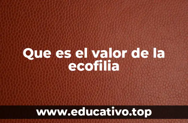 Que es el valor de la ecofilia