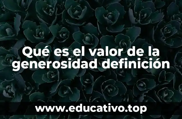 Qué es el valor de la generosidad definición