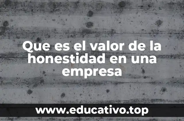 Que es el valor de la honestidad en una empresa