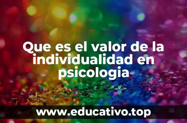 Que es el valor de la individualidad en psicologia