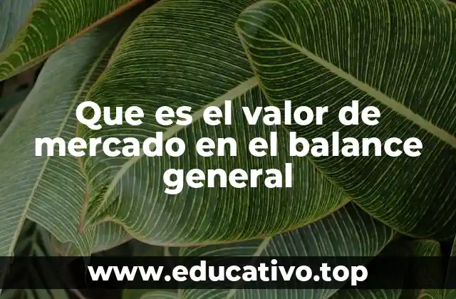 Que es el valor de mercado en el balance general