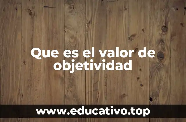 Que es el valor de objetividad