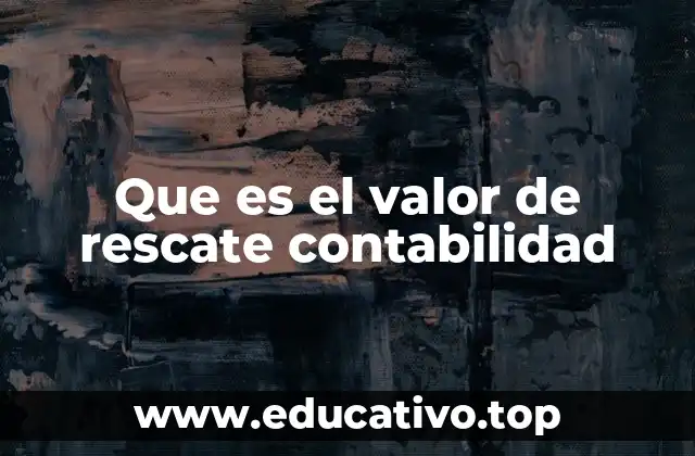 Que es el valor de rescate contabilidad