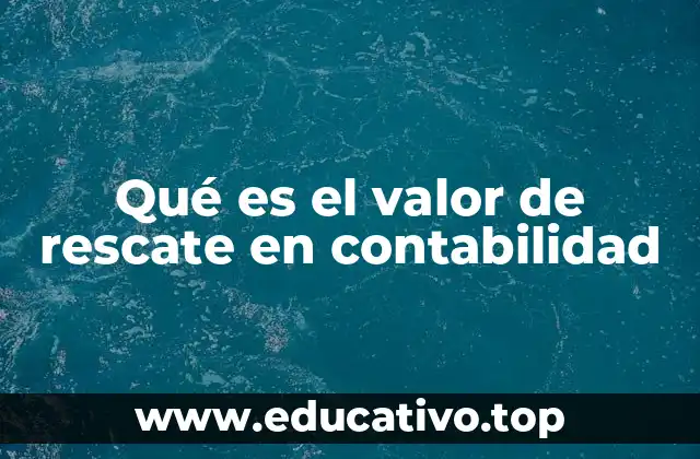 Qué es el valor de rescate en contabilidad