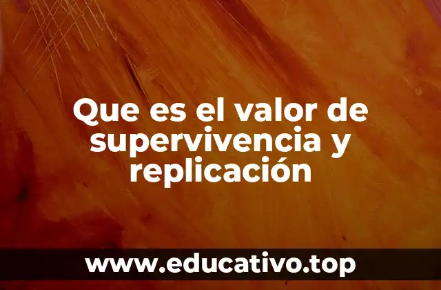 Que es el valor de supervivencia y replicación