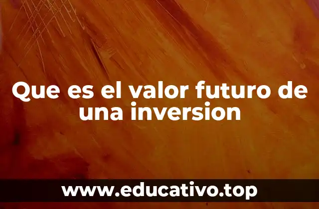 Que es el valor futuro de una inversion