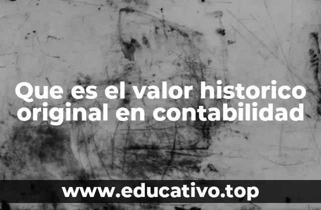 Que es el valor historico original en contabilidad
