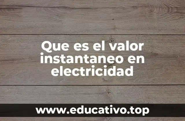 Que es el valor instantaneo en electricidad