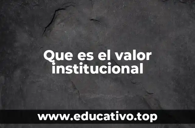 Que es el valor institucional