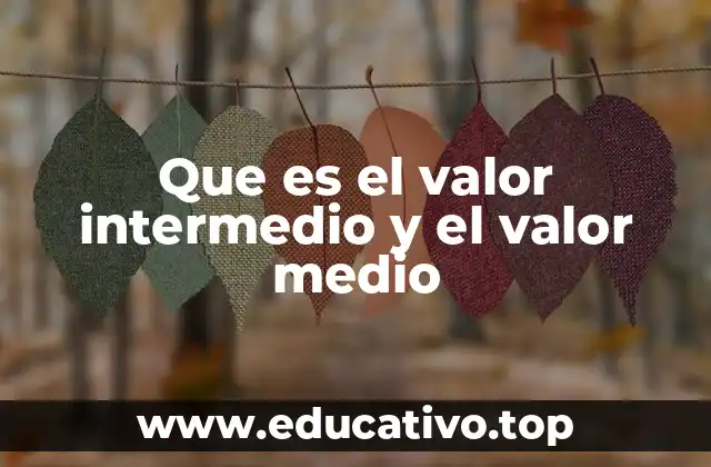 Que es el valor intermedio y el valor medio