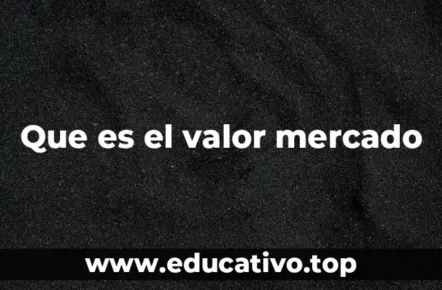 Que es el valor mercado