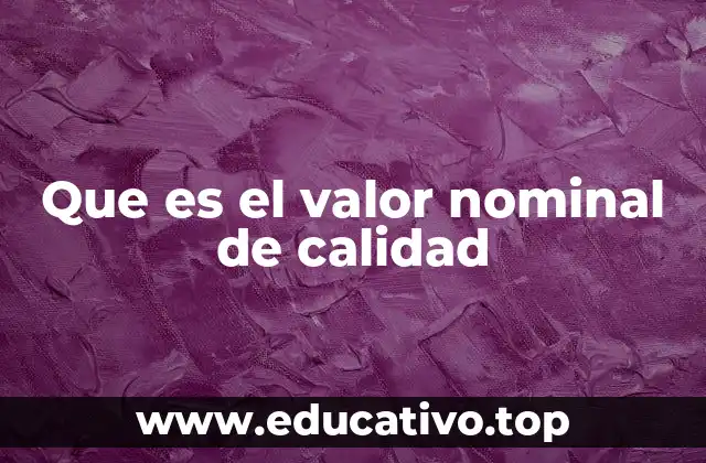 Que es el valor nominal de calidad