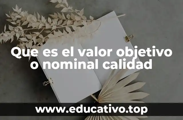 Que es el valor objetivo o nominal calidad
