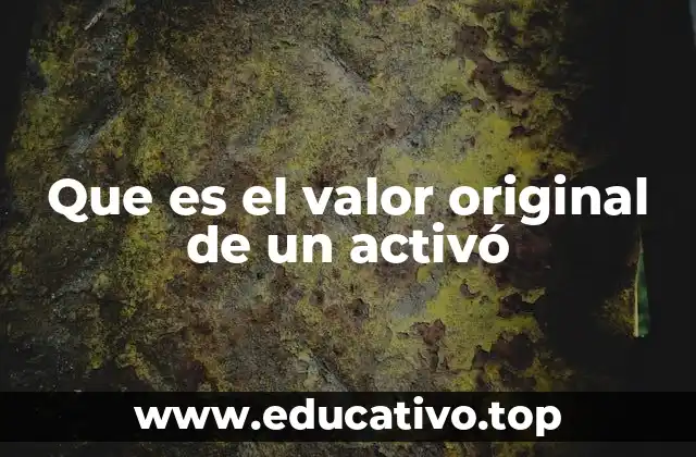 El rol del valor original en la contabilidad empresarial