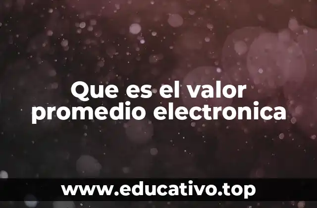 El valor promedio como herramienta en el análisis de circuitos