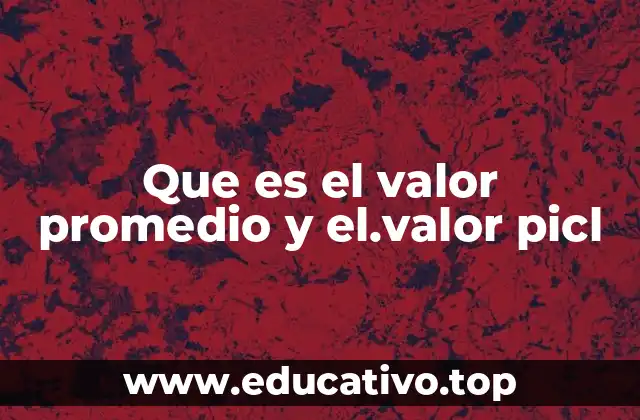 Que es el valor promedio y el.valor picl