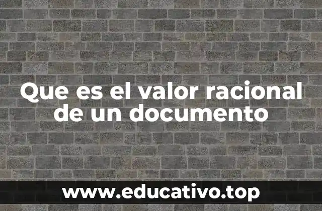 Que es el valor racional de un documento