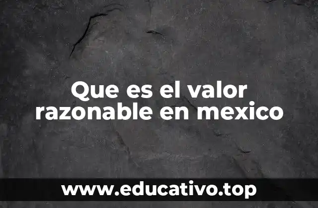 Que es el valor razonable en mexico