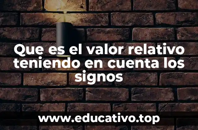 Que es el valor relativo teniendo en cuenta los signos