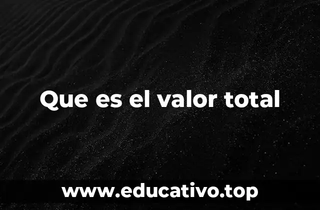 Que es el valor total