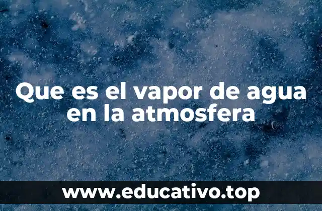 Que es el vapor de agua en la atmosfera