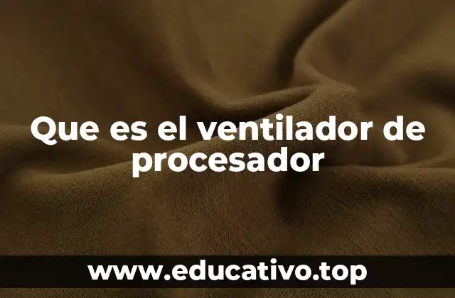 Que es el ventilador de procesador
