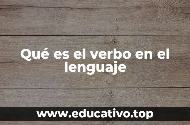 Qué es el verbo en el lenguaje