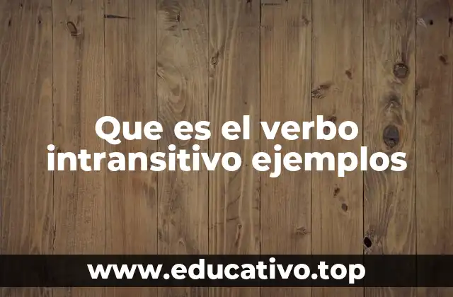 Que es el verbo intransitivo ejemplos