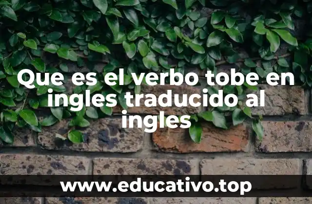 El rol del verbo to be en la gramática inglesa