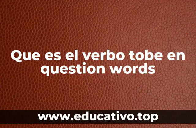 Que es el verbo tobe en question words