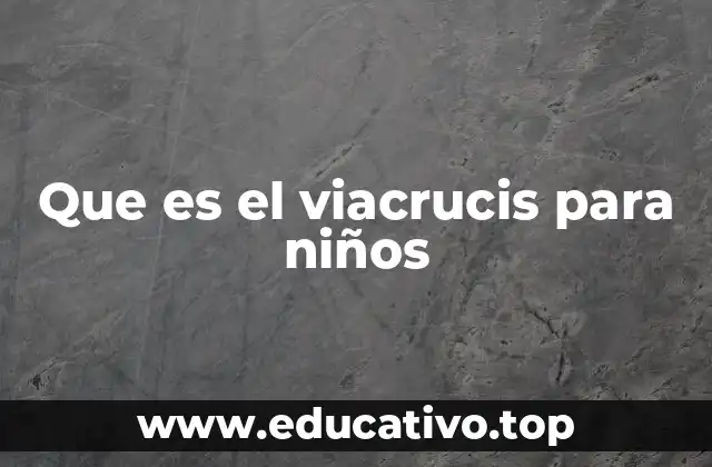 Que es el viacrucis para niños