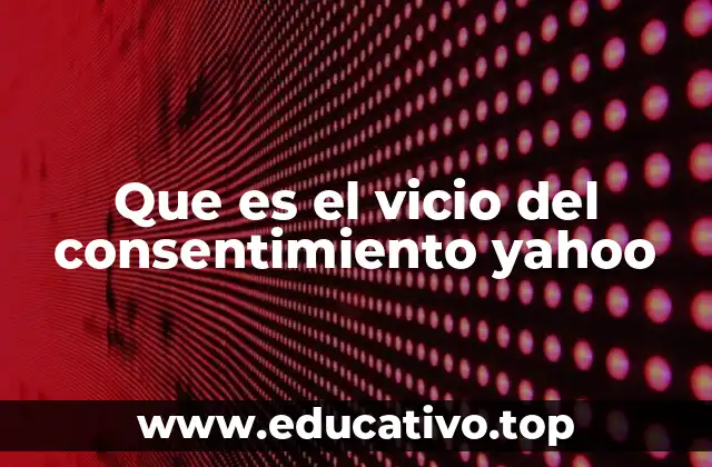 Que es el vicio del consentimiento yahoo