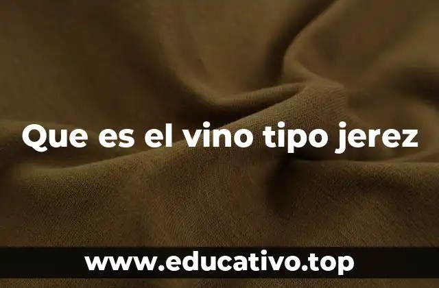 Que es el vino tipo jerez