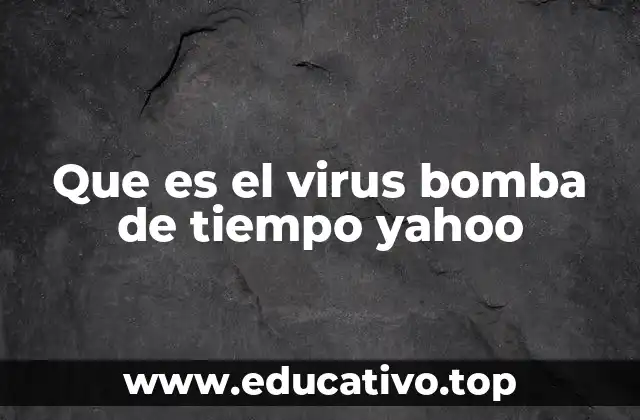 Que es el virus bomba de tiempo yahoo