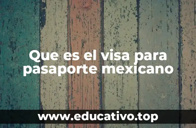 Que es el visa para pasaporte mexicano