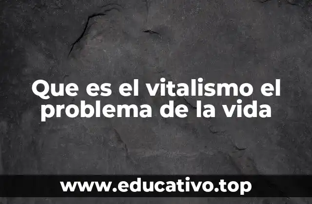 Que es el vitalismo el problema de la vida
