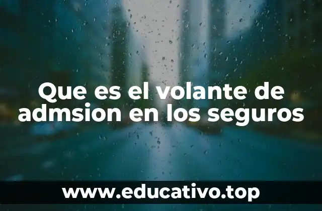 Que es el volante de admsion en los seguros