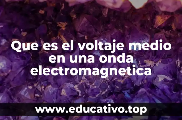 Que es el voltaje medio en una onda electromagnetica
