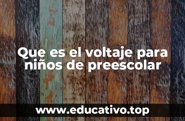 Que es el voltaje para niños de preescolar