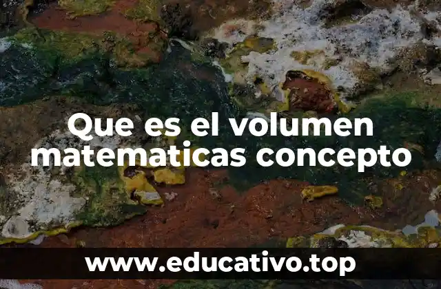 Que es el volumen matematicas concepto