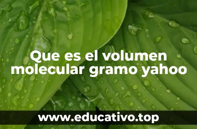 Que es el volumen molecular gramo yahoo