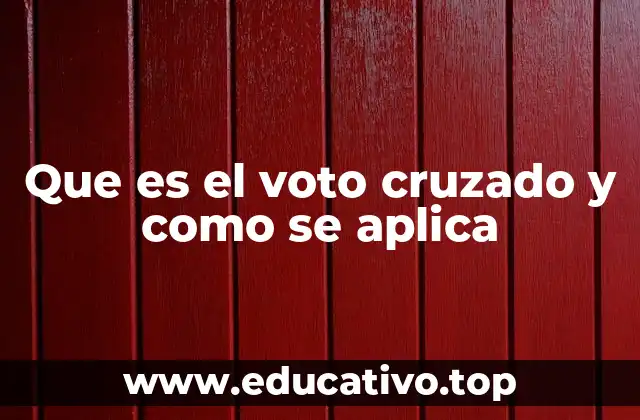 Que es el voto cruzado y como se aplica