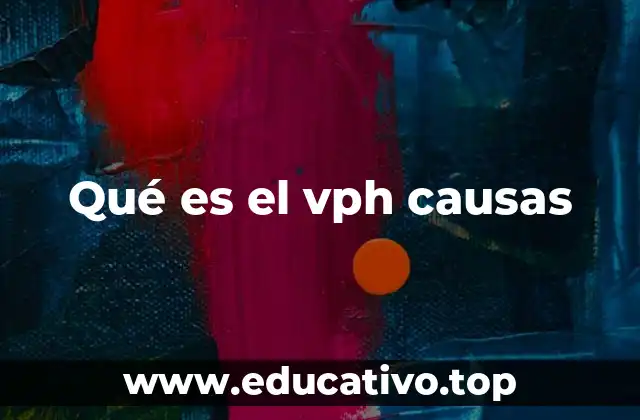 Qué es el vph causas